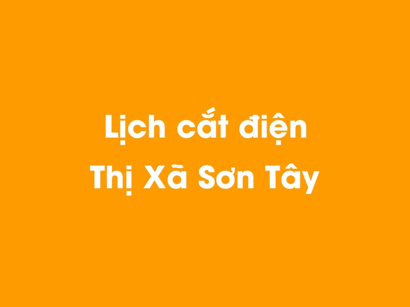 Lịch cúp điện Thị Xã Sơn Tây hôm nay 14/05/2025