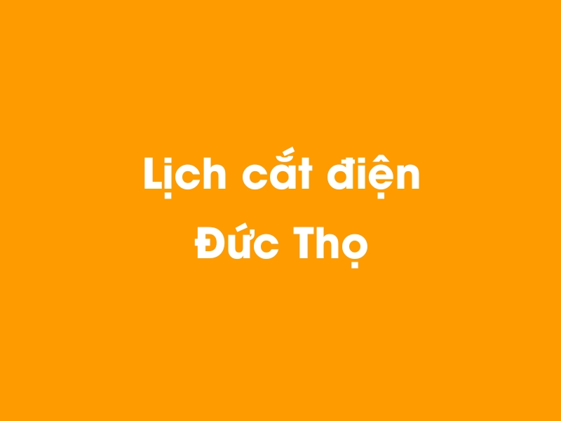 Lịch cúp điện Đức Thọ hôm nay 14/05/2025