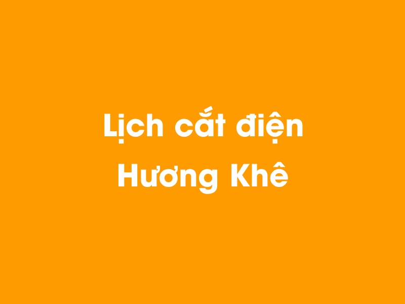 Lịch cúp điện Hương Khê hôm nay 14/12/2025
