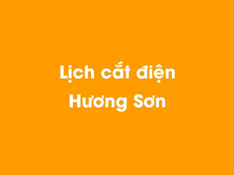 Lịch cúp điện Hương Sơn hôm nay 14/05/2025