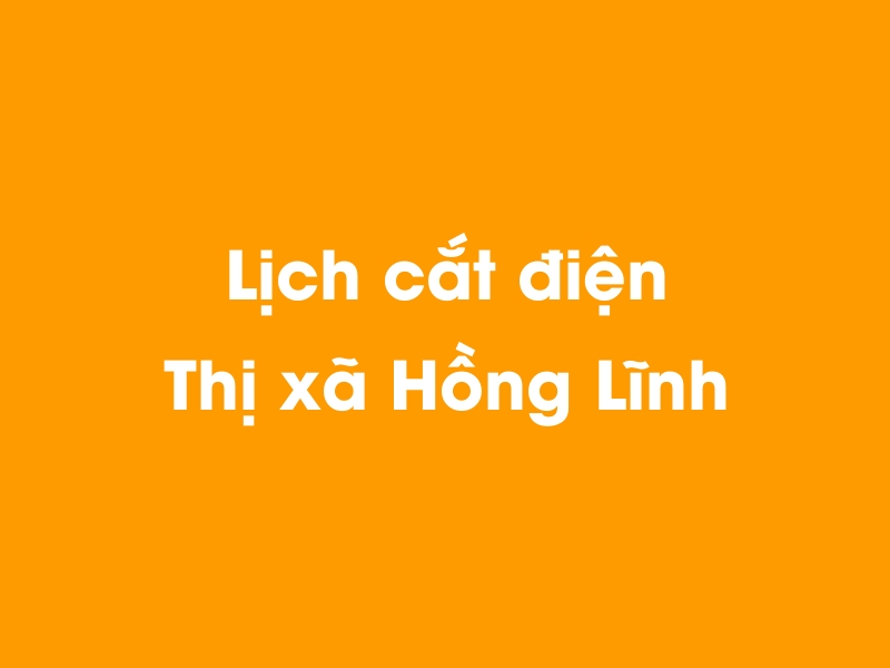 Lịch cúp điện Thị xã Hồng Lĩnh hôm nay 14/05/2025