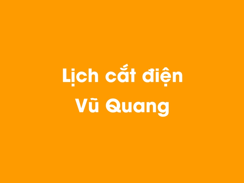 Lịch cúp điện Vũ Quang hôm nay 14/05/2025