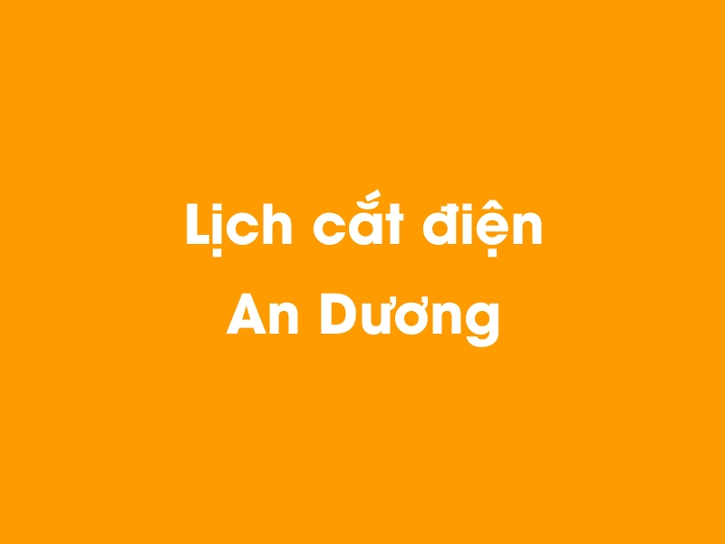 Lịch cúp điện An Dương hôm nay 12/05/2025