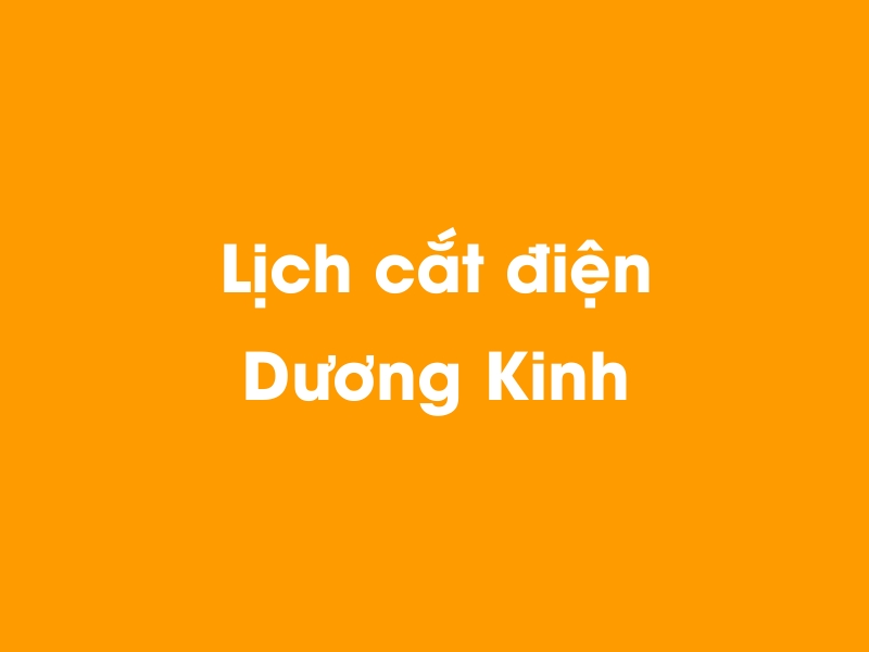 Lịch cúp điện Dương Kinh hôm nay 14/05/2025