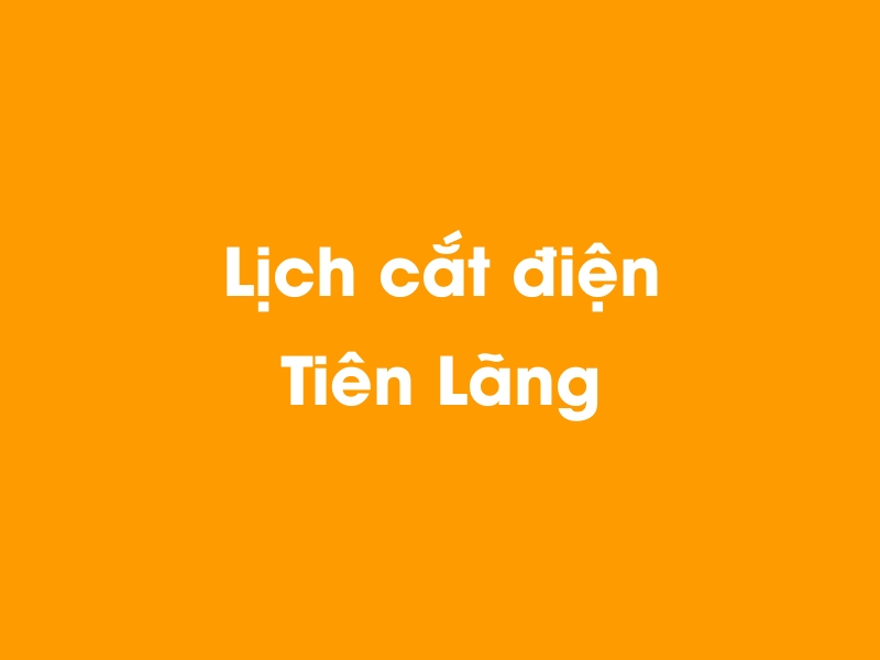 Lịch cúp điện Tiên Lãng hôm nay 14/05/2025