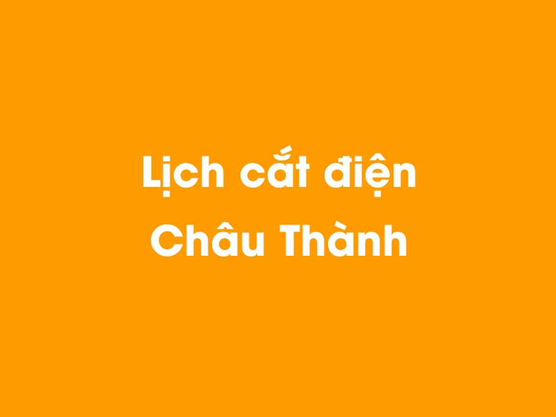 Lịch cúp điện Châu Thành hôm nay 14/05/2025