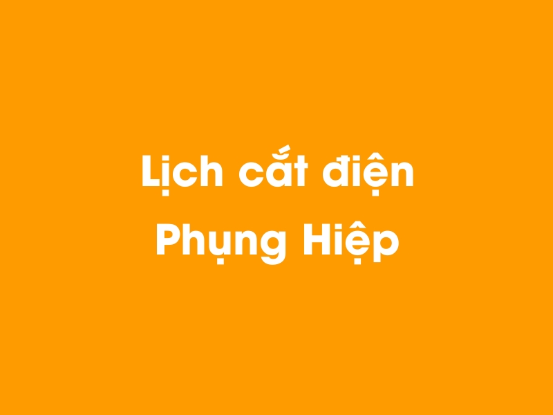 Lịch cúp điện Phụng Hiệp hôm nay 14/05/2025
