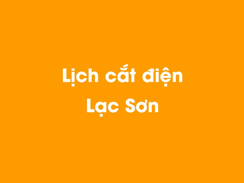 Lịch cúp điện Lạc Sơn hôm nay 14/05/2025