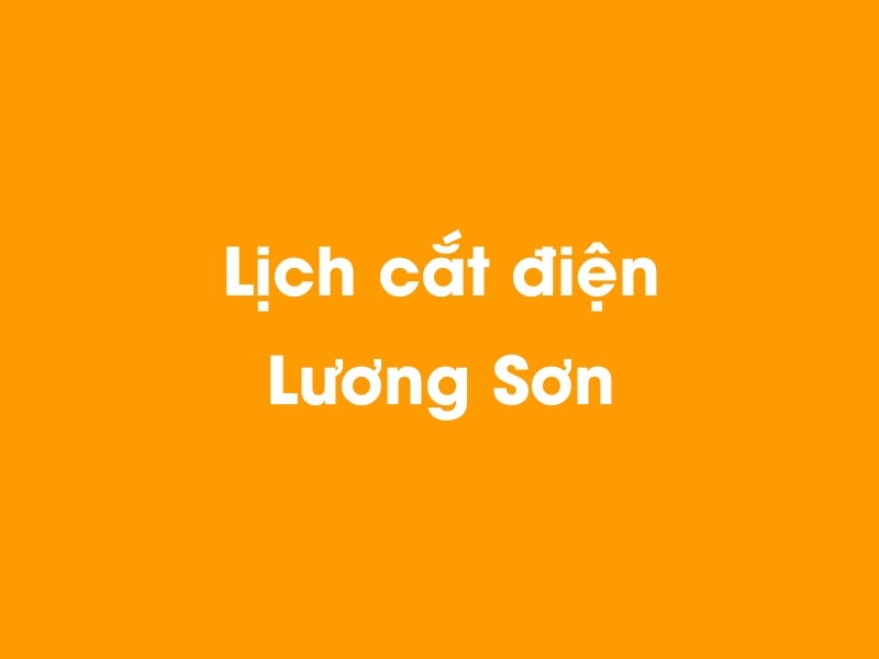 Lịch cúp điện Lương Sơn hôm nay 14/05/2025