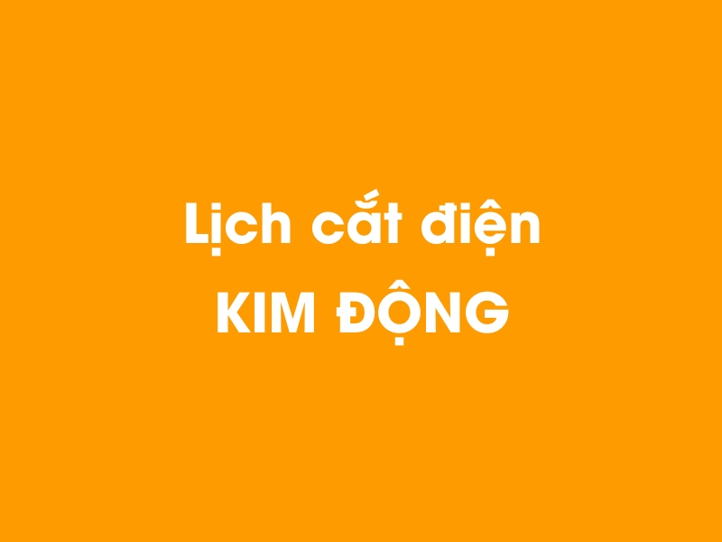 Lịch cúp điện KIM ĐỘNG hôm nay 14/05/2025