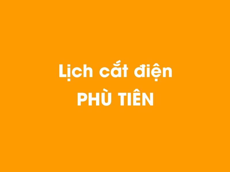 Lịch cúp điện PHÙ TIÊN hôm nay 14/05/2025
