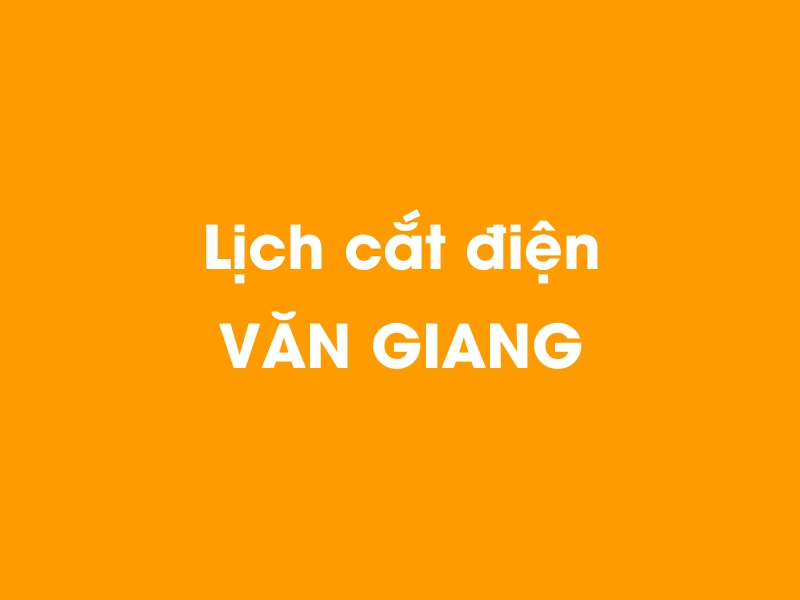 Lịch cúp điện VĂN GIANG hôm nay 14/05/2025