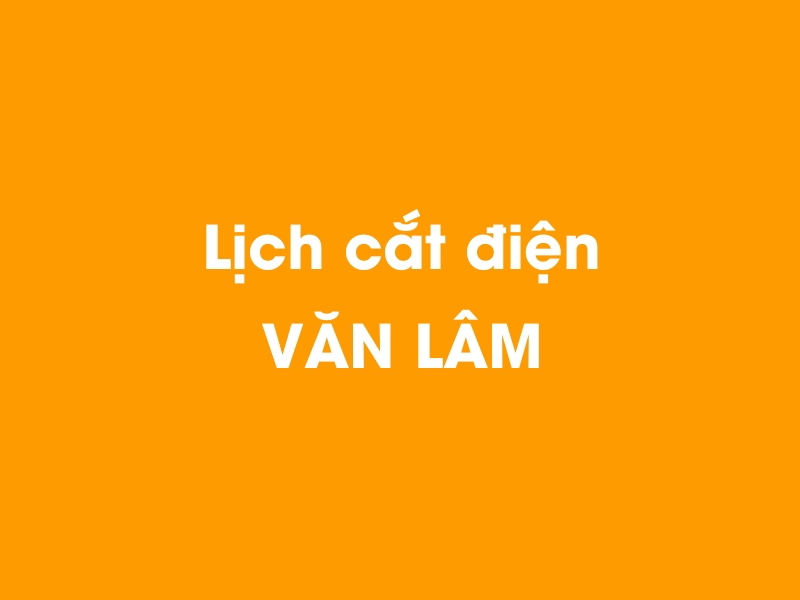 Lịch cúp điện VĂN LÂM hôm nay 14/12/2025