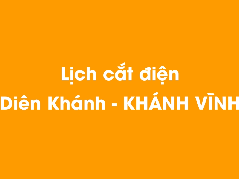 Lịch cúp điện Diên Khánh - KHÁNH VĨNH hôm nay 14/05/2025