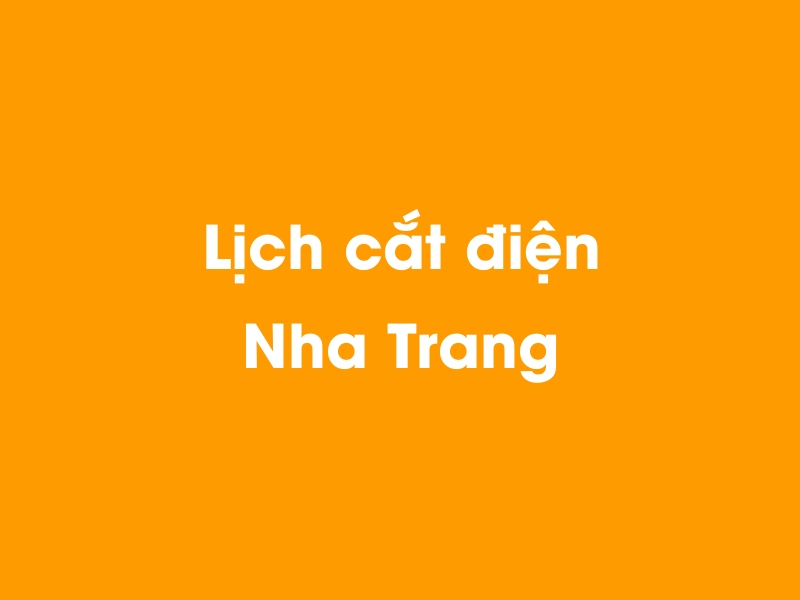 Lịch cúp điện Nha Trang hôm nay 14/05/2025