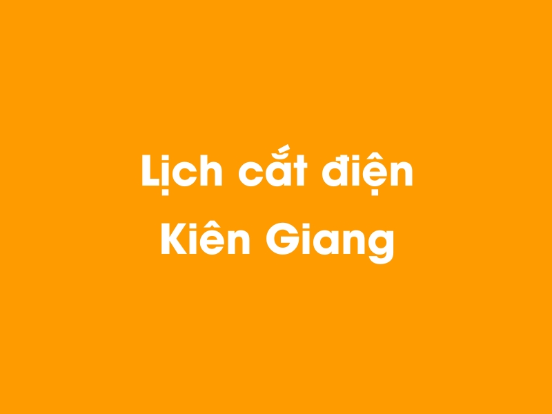 Lịch cúp điện Kiên Giang hôm nay 12/05/2025