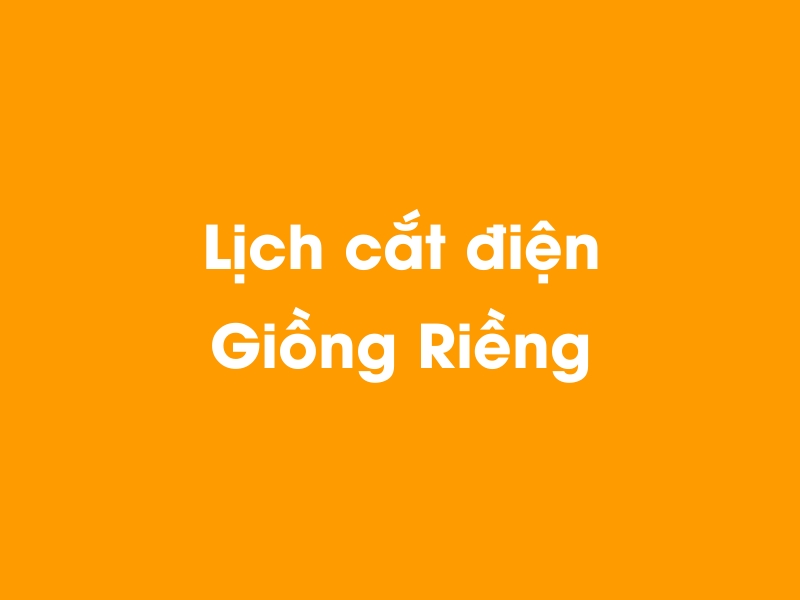 Lịch cúp điện Giồng Riềng hôm nay 14/05/2025