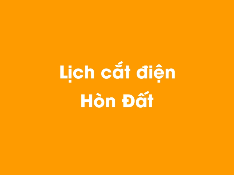 Lịch cúp điện Hòn Đất hôm nay 14/05/2025