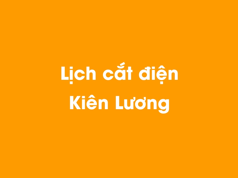 Lịch cúp điện Kiên Lương hôm nay 14/05/2025