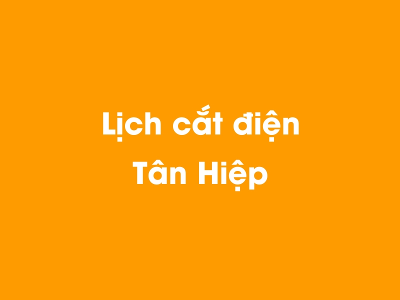 Lịch cúp điện Tân Hiệp hôm nay 14/05/2025