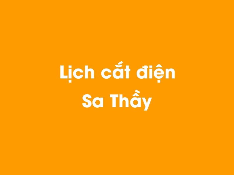 Lịch cúp điện Sa Thầy hôm nay 14/05/2025
