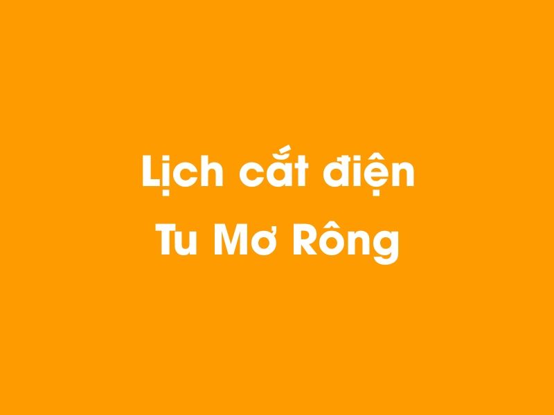 Lịch cúp điện Tu Mơ Rông hôm nay 14/05/2025