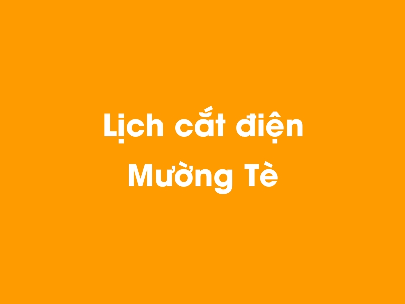 Lịch cúp điện Mường Tè hôm nay 14/05/2025