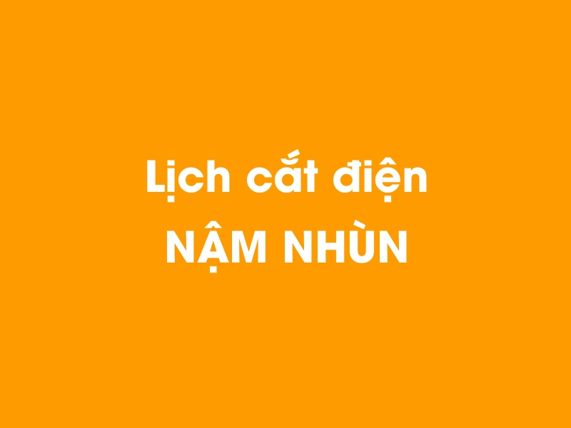 Lịch cúp điện NẬM NHÙN hôm nay 14/05/2025