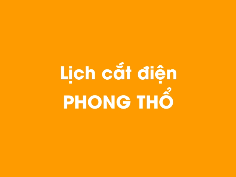 Lịch cúp điện PHONG THỔ hôm nay 14/05/2025
