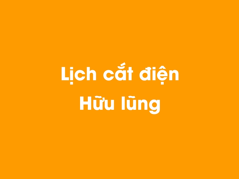 Lịch cúp điện Hữu lũng hôm nay 14/05/2025