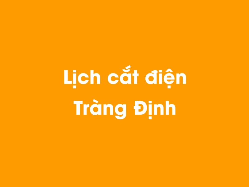 Lịch cúp điện Tràng Định hôm nay 14/05/2025