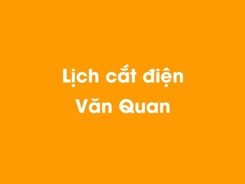 Lịch cúp điện Văn Quan hôm nay 14/05/2025