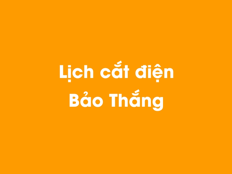 Lịch cúp điện Bảo Thắng hôm nay 14/05/2025