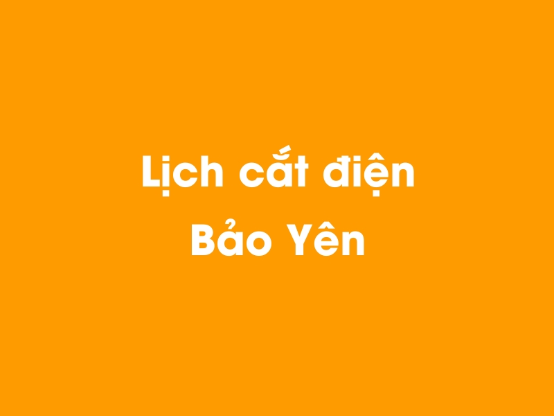 Lịch cúp điện Bảo Yên hôm nay 14/05/2025