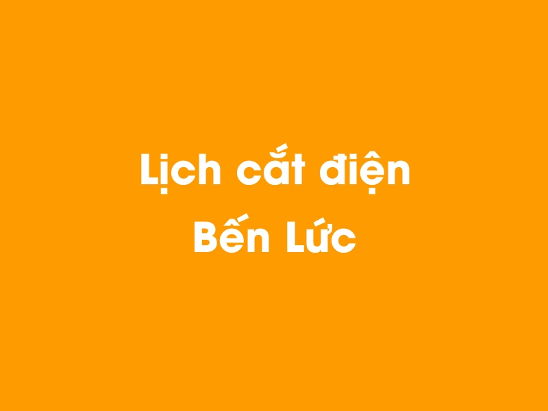 Lịch cúp điện Bến Lức hôm nay 14/05/2025