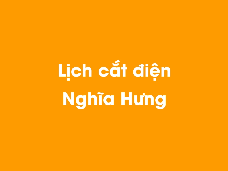 Lịch cúp điện Nghĩa Hưng hôm nay 14/05/2025