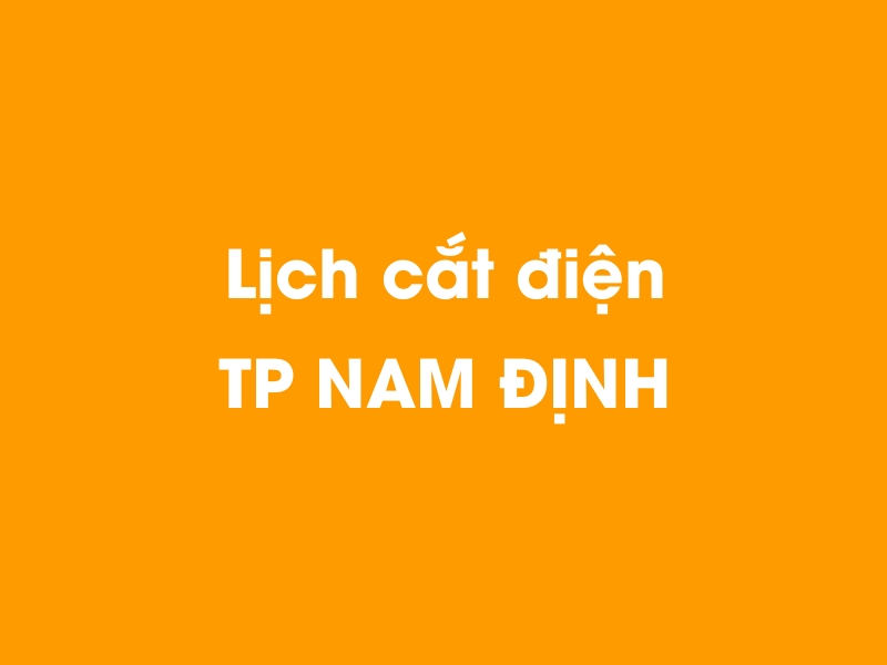 Lịch cúp điện TP NAM ĐỊNH hôm nay 14/05/2025