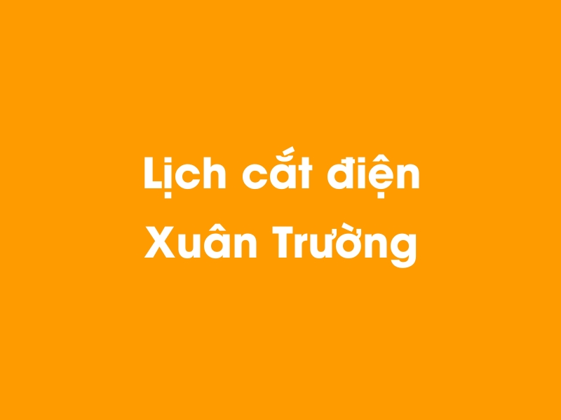 Lịch cúp điện Xuân Trường hôm nay 14/05/2025