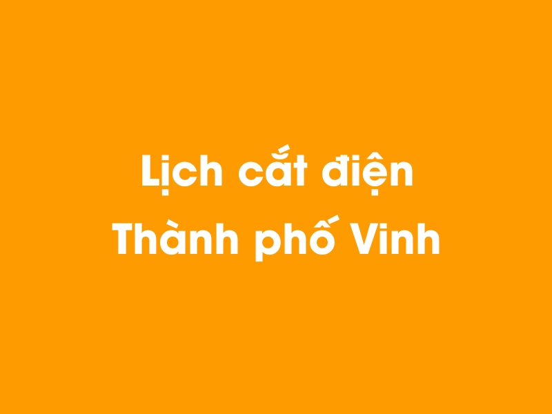 Lịch cúp điện Thành phố Vinh hôm nay 14/05/2025