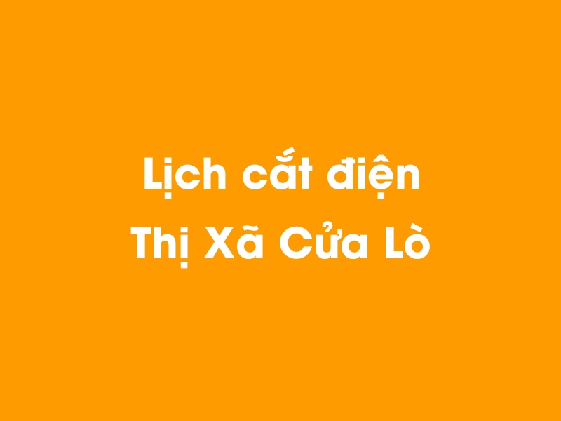 Lịch cúp điện Thị Xã Cửa Lò hôm nay 14/05/2025