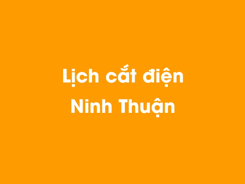 Lịch cúp điện Ninh Thuận hôm nay 12/05/2025