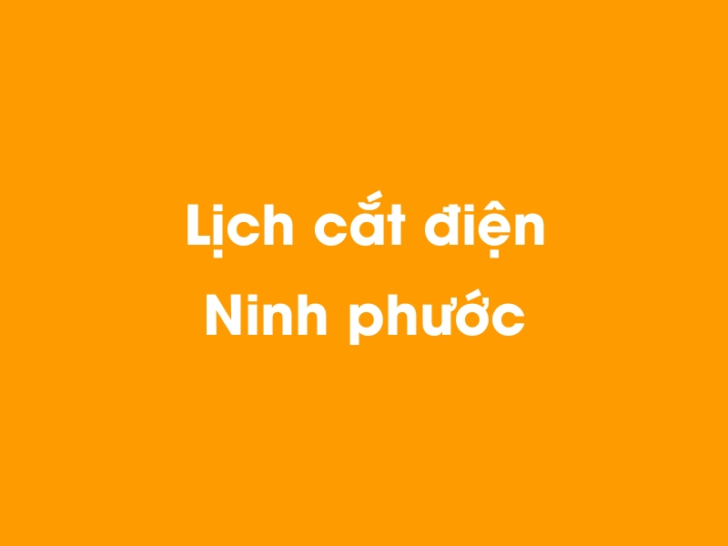 Lịch cúp điện Ninh phước hôm nay 14/05/2025