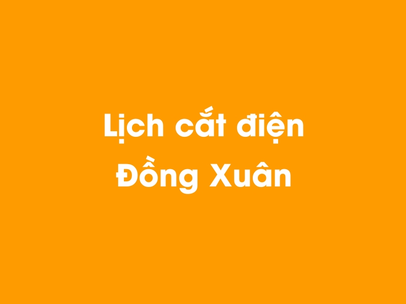 Lịch cúp điện Đồng Xuân hôm nay 14/05/2025