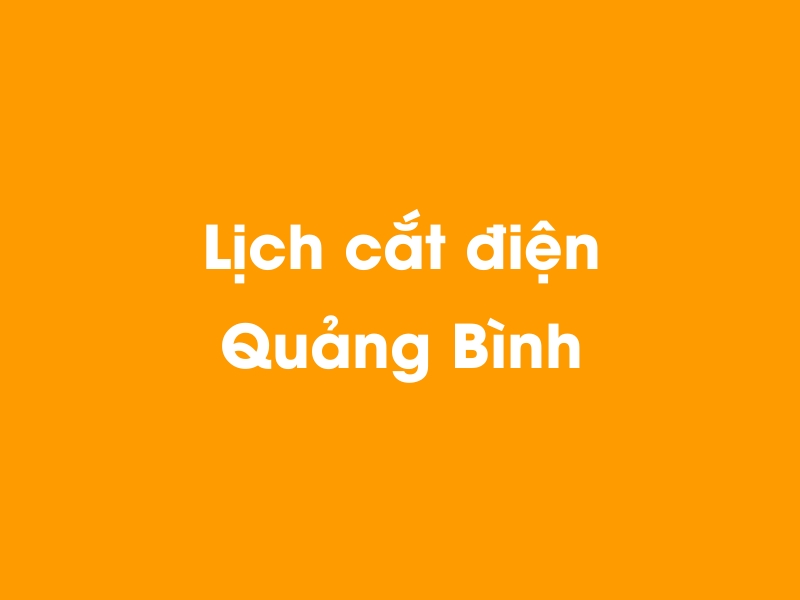 Lịch cúp điện Quảng Bình hôm nay 12/05/2025