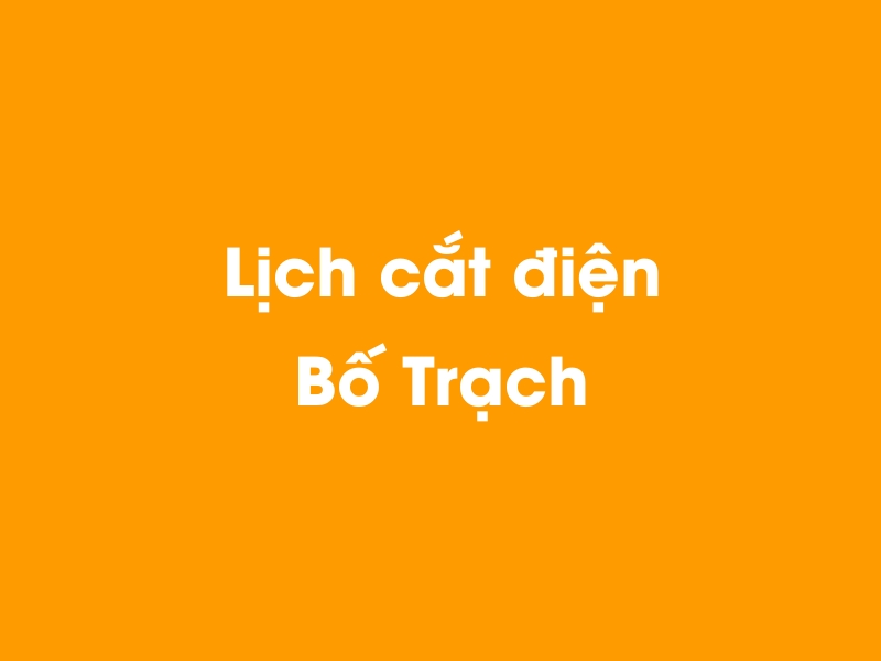 Lịch cúp điện Bố Trạch hôm nay 14/05/2025