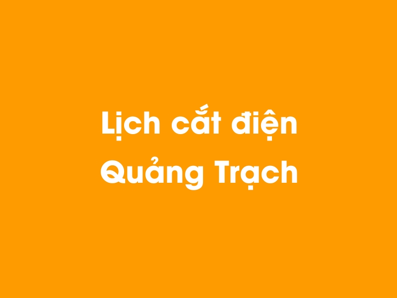 Lịch cúp điện Quảng Trạch hôm nay 14/05/2025