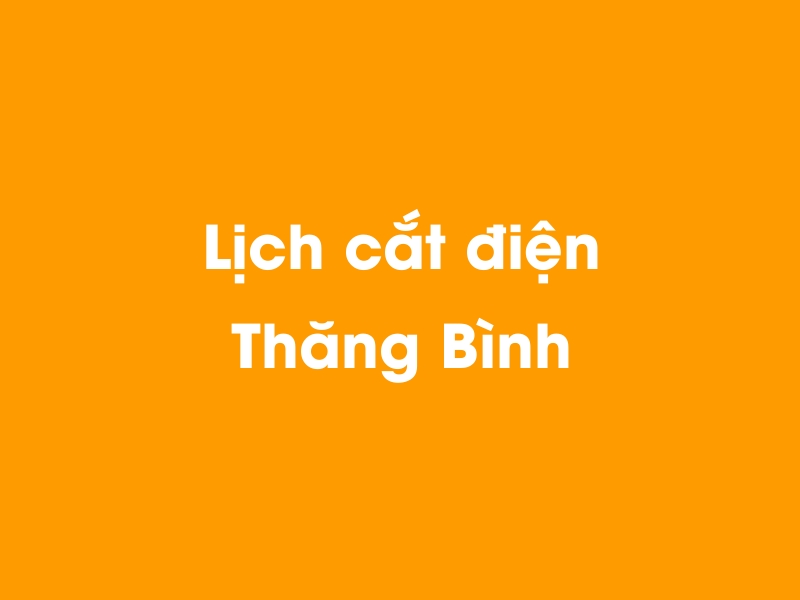 Lịch cúp điện Thăng Bình hôm nay 14/05/2025