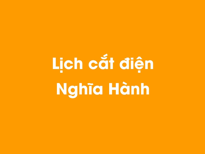 Lịch cúp điện Nghĩa Hành hôm nay 14/05/2025