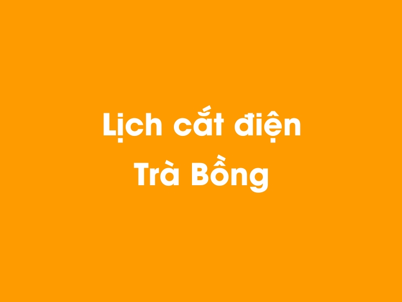 Lịch cúp điện Trà Bồng hôm nay 14/05/2025