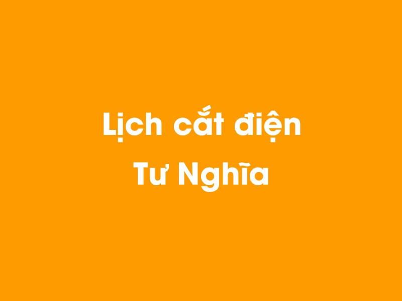 Lịch cúp điện Tư Nghĩa hôm nay 14/05/2025